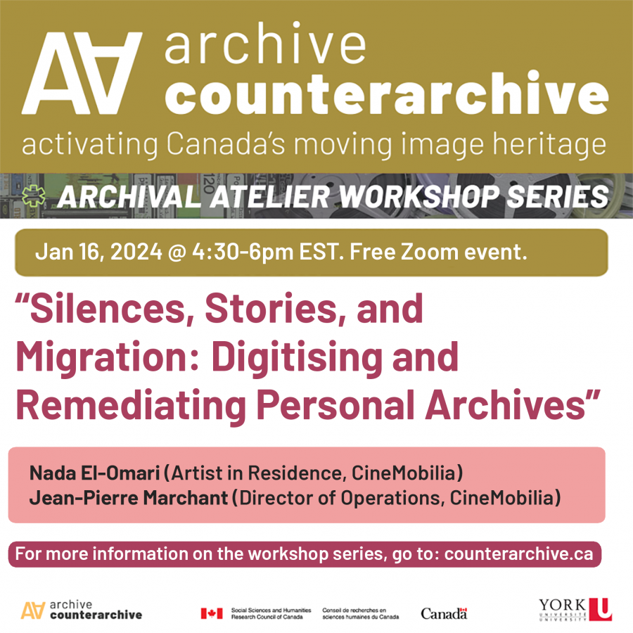 A square promotional image showing the text "Archive/Counter-Archive: Activating Canada's Moving Image Heritage. Archival Atelier Workshop Series. Jan 16, 2024@ 4:30-6pm EST. Free Zoom event. "Silences, Stories, and Migration: Digitising and Remediating Personal Archives." Nada El-Omari (Artist in Residence, CineMobilia). Jean-Pierre Marchant (Director of Operations, CineMobilia).
