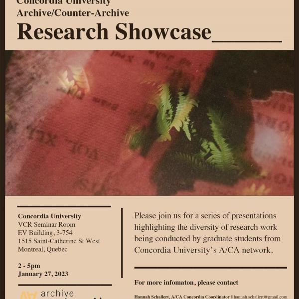 Promotional poster for Concordia University Archive/Counter-Archive Research Showcase. Text reads "Concordia University, VCR Seminar Room, EV Building, 3-754. 1515 Saint-Catherine St West, Montreal, Quebec. 2-5pm, January 27, 2023. Please join us for a series of presentations highlighting the diversity of research being conducted by graduate students at Concordia University's A/CA network. For more information, please contact Hannah Schallert, A/CA Concordia Coordinator: hannah.schallert@gmail.com. Sarah Po