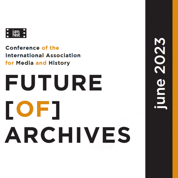 A sqaure promotional image with black and dark orange text that says "Conference of the International Association of Media and History: Future of Archives, June 2023."