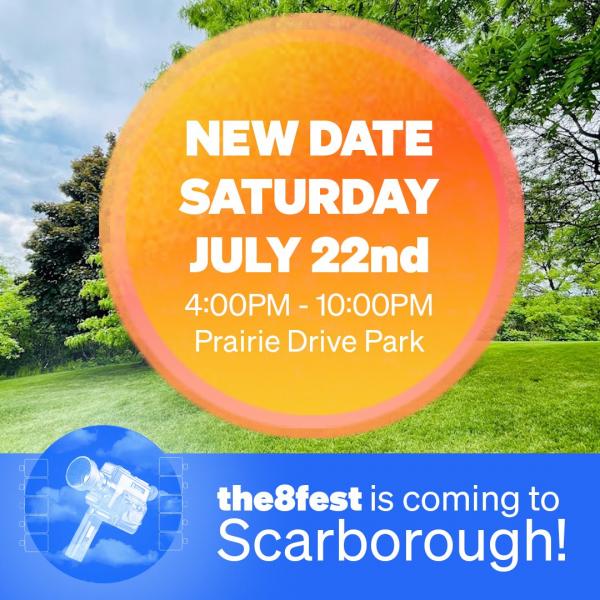 Promotional image with a photograph of a park and with a large circular orange shape with the text "New Date July 22nd 4:00pm to 10:00pm Prairie Drive Park" in white. At the bottom in blue and white text is an image of an old handheld film camera and the text "the8fest is coming to Scarborough."