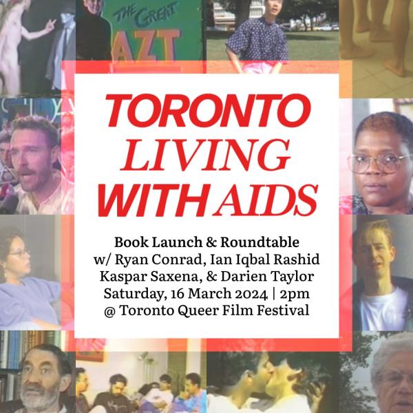 A square promotional image with the text "Toronto Living with AIDS Book Launch & Roundtable with Ryan Conrad, Kaspar Jivan Saxena, Darien Taylor, and Ian Iqbal Rashid. Mrch 14, 2024, Toronto Queer Film Festival.